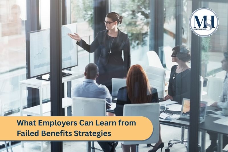 What Employers Can Learn from Failed Benefits Strategies | MSI Benefits Group